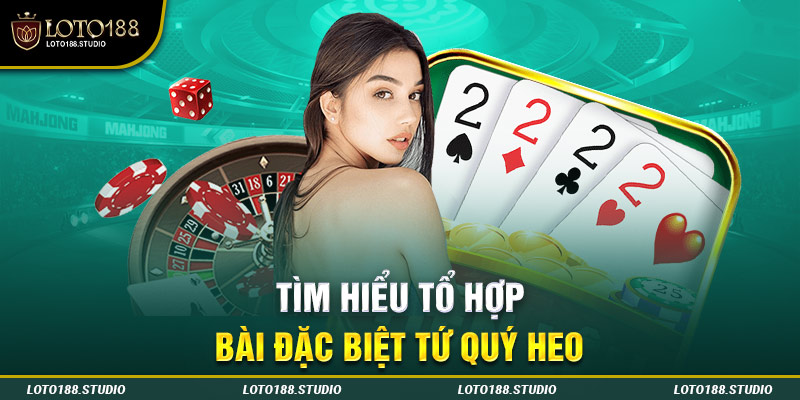 Tìm hiểu tổ hợp bài đặc biệt tứ quý heo 