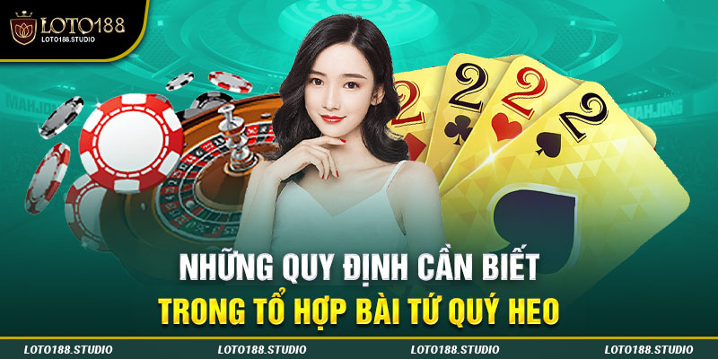 Những quy định cần biết trong tổ hợp bài tứ quý heo 