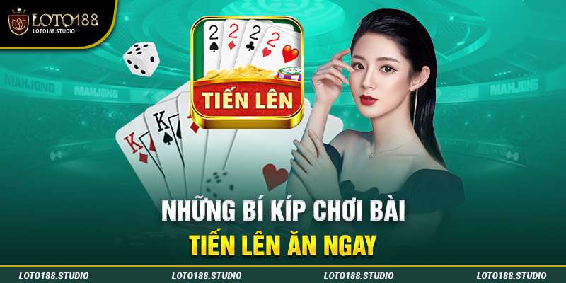 Những bí kíp chơi bài Tiến lên ăn ngay 