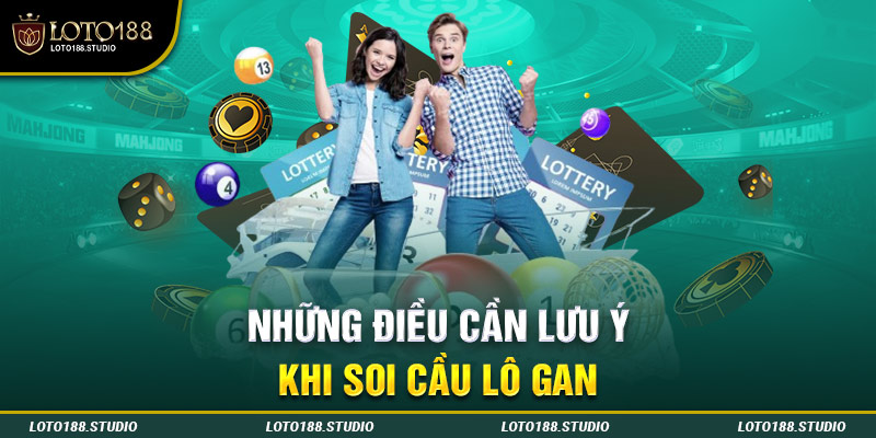 những điều cần lưu ý về soi cầu lô gan