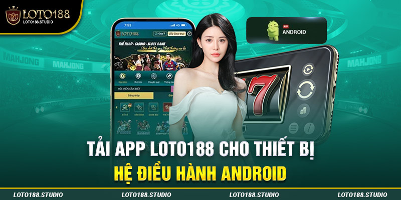 Tải app Loto188 qua hệ điều hành Android