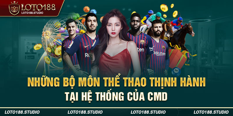 Những bộ môn thể thao thịnh hành tại hệ thống của CMD