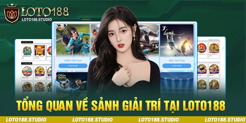 Tổng quan về sảnh giải trí tại Loto188