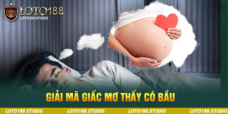 Giải mã giấc mơ thấy có bầu