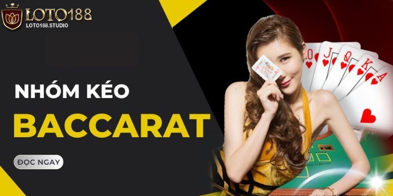 Sơ lược về nhóm kéo Baccarat