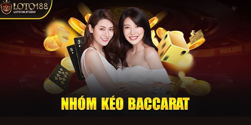 Nhóm kéo baccarat được thành lập bởi đại lý hoặc nhà cái