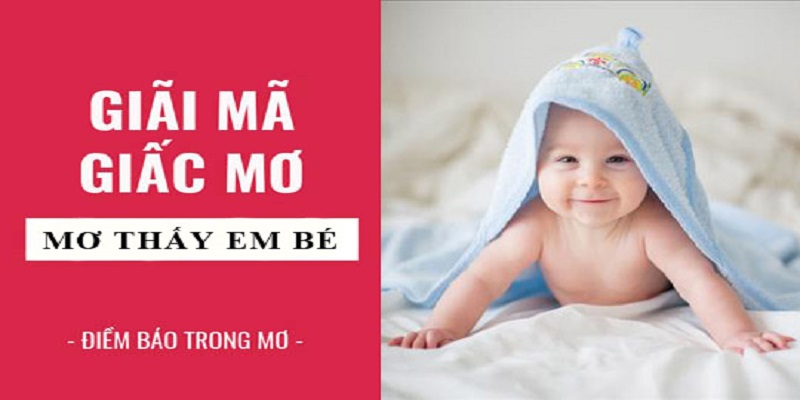 Giải mã chi tiết mơ thấy em bé, con nít 