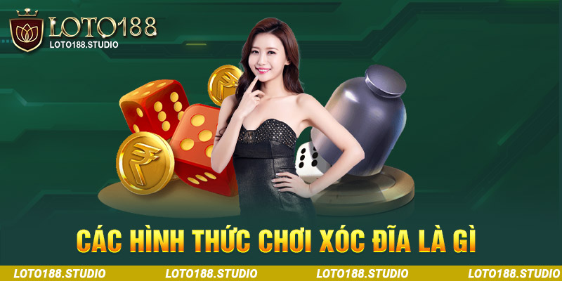 Hình thức chơi xóc đĩa