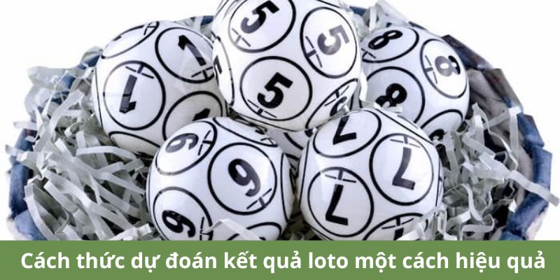 Cách thức dự đoán kết quả loto một cách hiệu quả