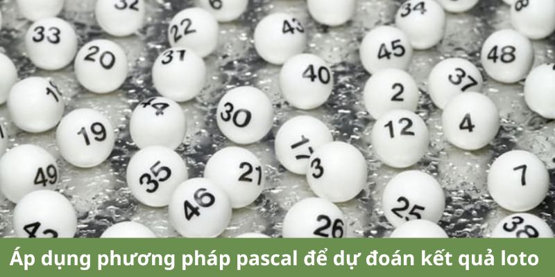 Áp dụng phương pháp pascal để dự đoán kết quả loto